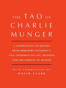 Download Tao of Charlie Munger: A Compilation of Quotes from Berkshire Hathaway’s Vice Chairman on Life, Business, and the Pursuit of Wealth With Commentary by David Clark pdf, epub, ebook
