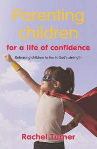 Download Parenting Children for a Life of Confidence: Releasing children to live in God’s strength pdf, epub, ebook