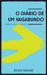 Download O DIÁRIO DE UM VAGABUNDO: A Caminho de Santiago de Compostela (Portuguese Edition) pdf, epub, ebook