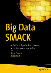 Download Big Data SMACK: A Guide to Apache Spark, Mesos, Akka, Cassandra, and Kafka pdf, epub, ebook