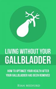 Download Living Without Your Gallbladder: How To Optimize Your Health After Your Gallbladder Has Been Removed pdf, epub, ebook