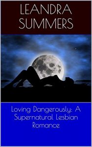 Download Loving Dangerously: A Supernatural Lesbian Romance pdf, epub, ebook