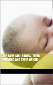 Download Top Baby Girl Names, Their Meaning and Their Origin pdf, epub, ebook