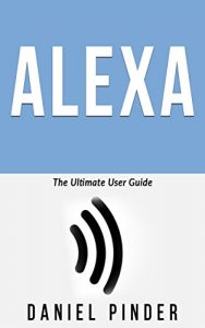 Download ALEXA: The Ultimate User Guide (Amazon Ultimate User Guides Book 4) pdf, epub, ebook