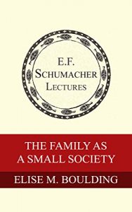 Download The Family as a Small Society (Annual E. F. Schumacher Lectures Book 2) pdf, epub, ebook