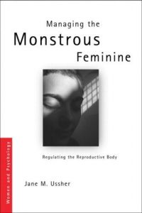 Download Managing the Monstrous Feminine: Regulating the Reproductive Body (Women and Psychology) pdf, epub, ebook