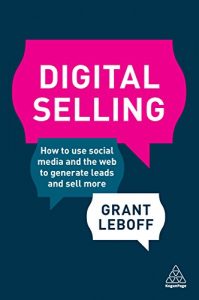 Download Digital Selling: How to Use Social Media and the Web to Generate Leads and Sell More pdf, epub, ebook