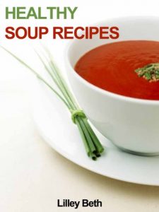 Download Healthy Soup Recipes: 40 Delicious Tasting Home made Recipes pdf, epub, ebook