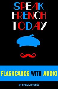 Download FRENCH: SPEAK FRENCH TODAY(WITH 500 FLASHCARDS AND AUDIO) pdf, epub, ebook