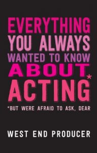 Download Everything You Always Wanted To Know About Acting (But Were Afraid To Ask, Dear) pdf, epub, ebook