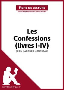 Download Les Confessions (livres I-IV) de Jean-Jacques Rousseau (Fiche de lecture): Résumé complet et analyse détaillée de l’oeuvre (French Edition) pdf, epub, ebook