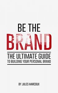 Download Be The Brand: The Ultimate Guide to Building Your Personal Brand pdf, epub, ebook