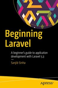 Download Beginning Laravel: A beginner’s guide to application development with Laravel 5.3 pdf, epub, ebook