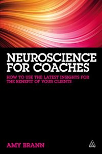 Download Neuroscience for Coaches: How to Use the Latest Insights for the Benefit of Your Clients pdf, epub, ebook