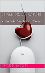 Download Single, 35, Stockport: My True Online-Dating Disasters – Volume 1 pdf, epub, ebook