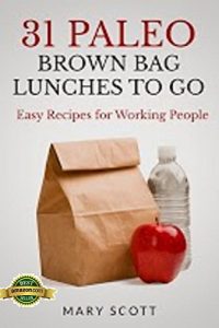 Download 31 Paleo Brown Bag Lunches to Go: Easy Recipes for Working People (31 Days of Paleo Book 2) pdf, epub, ebook