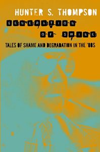 Download Generation of Swine: Tales of Shame and Degradation in the ’80s (The Gonzo Papers series Book 2) pdf, epub, ebook