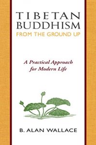 Download Tibetan Buddhism from the Ground Up: A Practical Approach for Modern Life pdf, epub, ebook