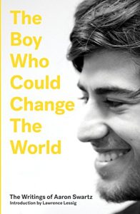 Download The Boy Who Could Change the World: The Writings of Aaron Swartz pdf, epub, ebook