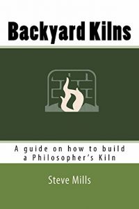 Download Backyard Kilns: A guide on how to build a Philosopher’s Kiln pdf, epub, ebook