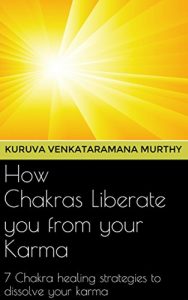 Download How Chakras Liberate you from your Karma: 7 Chakra healing strategies to dissolve your Karma pdf, epub, ebook