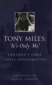 Download Tony Miles: It’s Only Me: England’s First Chess Grandmaster (Batsford Chess) pdf, epub, ebook