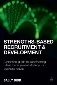 Download Strengths-Based Recruitment and Development: A Practical Guide to Transforming Talent Management Strategy for Business Results pdf, epub, ebook