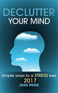 Download DECLUTTER YOUR MIND: Simple ways to a stress free 2017 pdf, epub, ebook