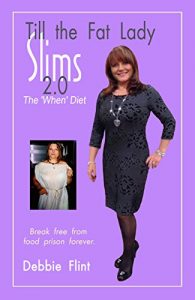 Download Till the Fat Lady Slims 2.0 – the ‘When’ Diet: Break Free from Food Prison Forever (Freedom Eating) pdf, epub, ebook