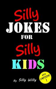 Download Silly Jokes for Silly Kids. Children’s joke book age 5-12 pdf, epub, ebook