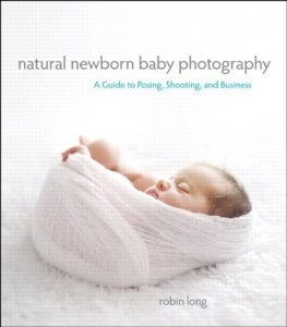 Download Natural Newborn Baby Photography: A Guide to Posing, Shooting, and Business pdf, epub, ebook