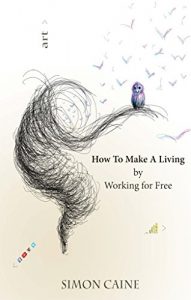 Download How To Make A Living By Working For Free: A how-to guide for artists to build an online community through free content pdf, epub, ebook