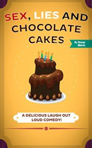 Download Sex, Lies and Chocolate Cakes: A Delicious Laugh Out Loud Comedy pdf, epub, ebook