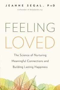 Download Feeling Loved: The Science of Nurturing Meaningful Connections and Building Lasting Happiness pdf, epub, ebook
