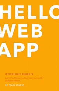 Download Hello Web App: Intermediate Concepts: Learn the Skills You Need to Create a Successful, Profitable Web App. pdf, epub, ebook