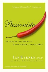 Download Passionista: The Empowered Woman’s Guide to Pleasuring a Man (Kerner) pdf, epub, ebook