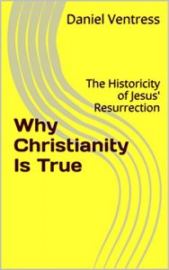 Download Why Christianity Is True: The Historicity of Jesus’ Resurrection (Correcting the Misinformed Book 2) pdf, epub, ebook