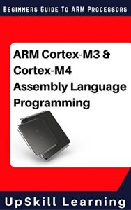 Download ARM Cortex-M3 & Cortex-M4 Assembly Language Programming: The Beginners Guide to ARM Cortex-M3 and Cortex-M4 Processors pdf, epub, ebook