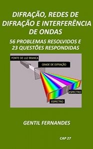 Download DIFRAÇÃO, REDES DE DIFRAÇÃO E INTERFERÊNCIAS DE ONDAS LUMINOSAS: 56 PROBLEMAS RESOLVIDOS E 23 QUESTÕES RESPONDIDAS (Portuguese Edition) pdf, epub, ebook