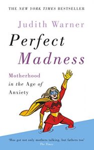 Download Perfect Madness: Motherhood in the Age of Anxiety pdf, epub, ebook