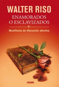 Download Enamorados o esclavizados: Manifiesto de liberación afectiva (Biblioteca Walter Riso) (Spanish Edition) pdf, epub, ebook