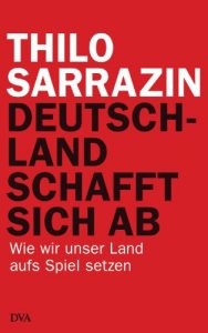 Download Deutschland schafft sich ab: Wie wir unser Land aufs Spiel setzen (German Edition) pdf, epub, ebook