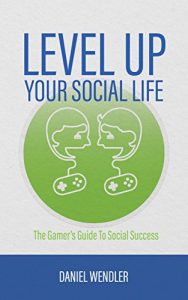 Download Level Up Your Social Life: The Gamer’s Guide To Social Success pdf, epub, ebook