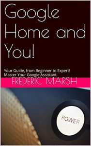 Download Google Home and You!: Your Guide, from Beginner to Expert!  Master Your Google Assistant. pdf, epub, ebook