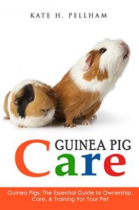 Download Guinea Pigs: The Essential Guide To Ownership, Care, & Training For Your Pet (Guinea Pig Care) pdf, epub, ebook