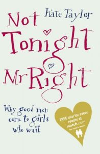 Download Not Tonight Mr Right: Why Good Men Come to Girls Who Wait pdf, epub, ebook