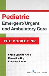 Download Pediatric Emergent/Urgent and Ambulatory Care: The Pocket NP pdf, epub, ebook