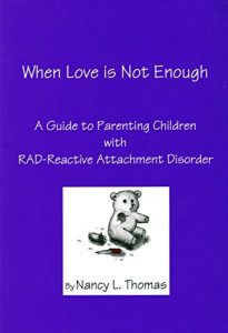 Download When Love is Not Enough: A Guide to Parenting Children with RAD-Reactive Attachment Disorder pdf, epub, ebook