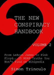 Download The New Conspiracy Handbook Vol. 2: From LeBron James to Pink Floyd…25 More Truths You Won’t Find on Wikipedia pdf, epub, ebook