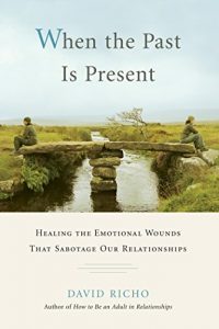 Download When the Past Is Present: Healing the Emotional Wounds that Sabotage our Relationships pdf, epub, ebook
